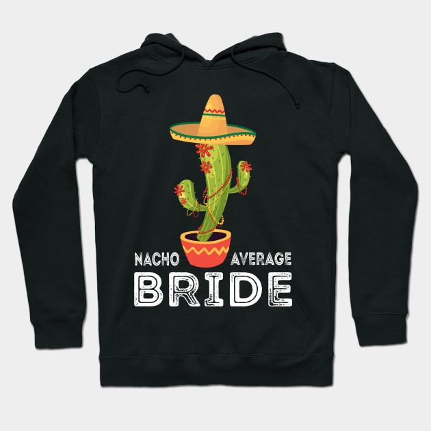 Cinco De Mayo Nacho Average Bride, Funny Meme Saying Bride Hoodie by Charaf Eddine